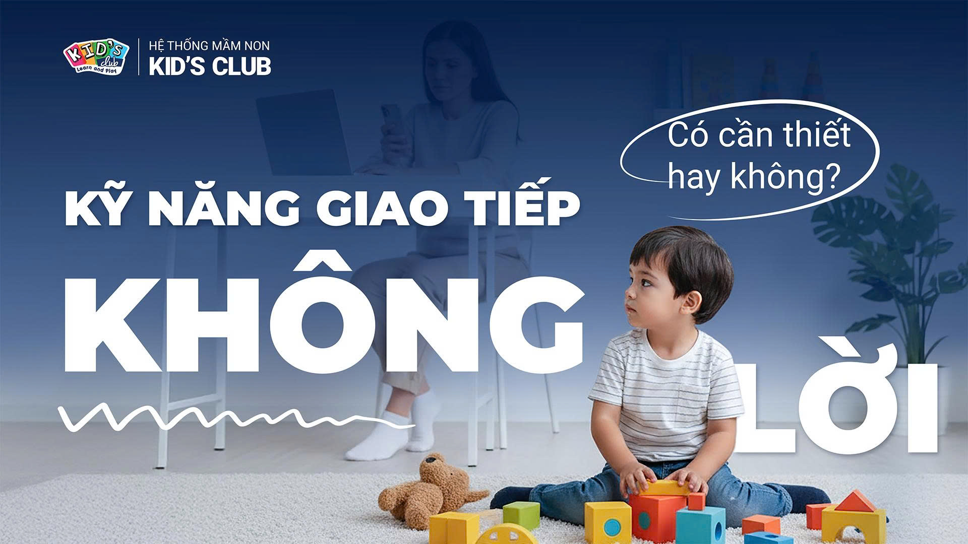 KỸ NĂNG GIAO TIẾP KHÔNG LỜI – DẠY TRẺ ĐỌC HIỂU CẢM XÚC VÀ HÀNH VI CỦA NGƯỜI KHÁC