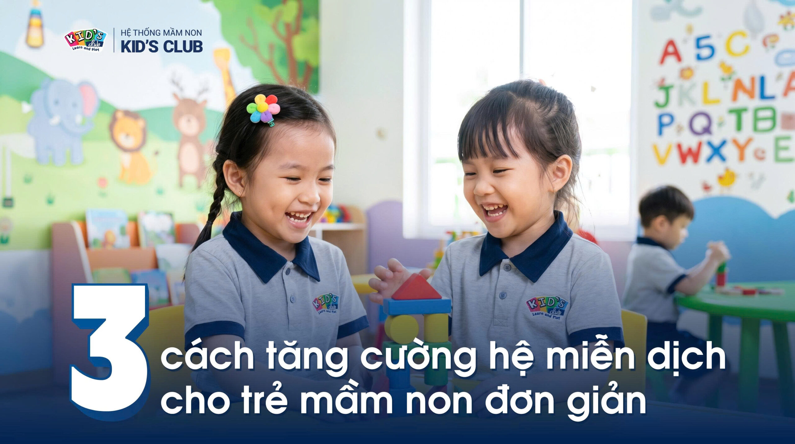 3 cách tăng cường hệ miễn dịch cho trẻ mầm non đơn giản