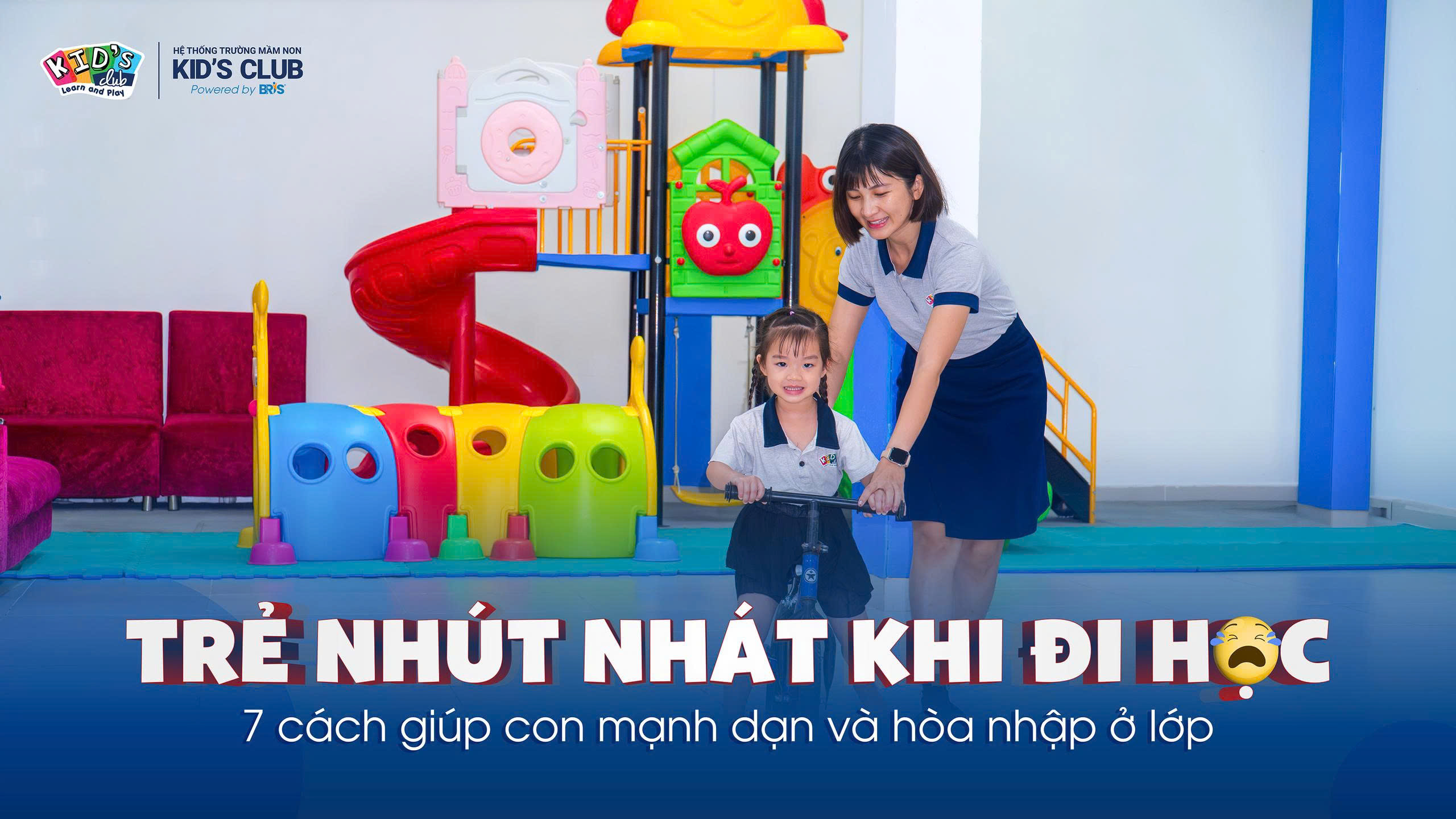7 CÁCH GIÚP CON MẠNH DẠN VÀ HÒA NHẬP  CỰC NHANH KHI ĐI HỌC